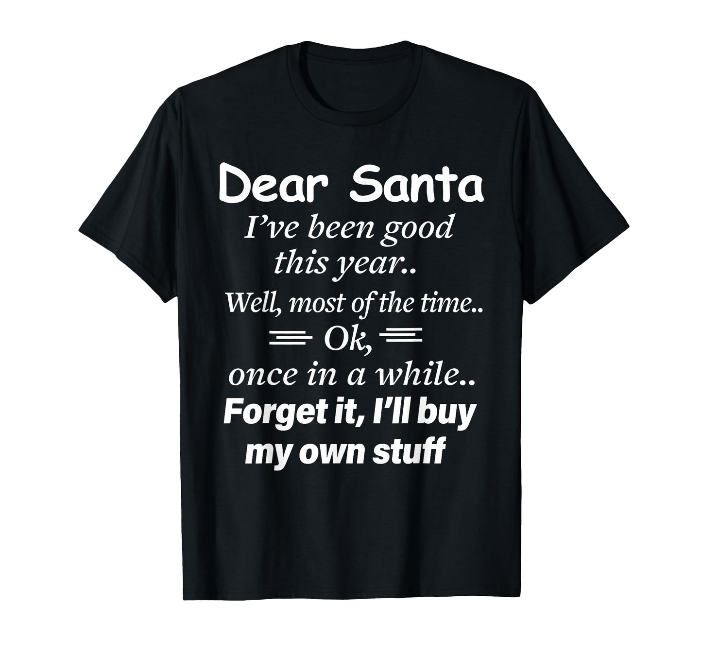 Dear Santa I've Been Good This Year Well Most of Time Xmas T-Shirt