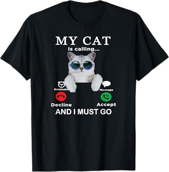 My Cat is Calling & I Must Go funny cat with glasses pets T-Shirt for Men Women Kids