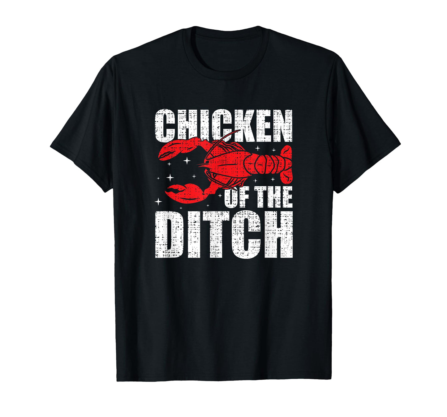 Chicken Of The Ditch - Crawfish Season Mud Bug Lovers T-Shirt