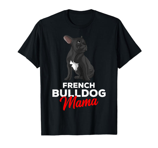 French Bulldog Mama Cute Frenchie Dog Mom Funny Womens T-Shirt