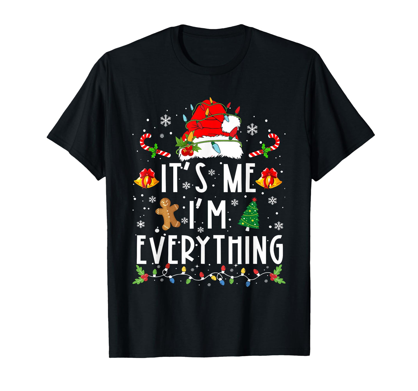I Have Everything I Want For Christmas Its Me I'm Everything T-Shirt