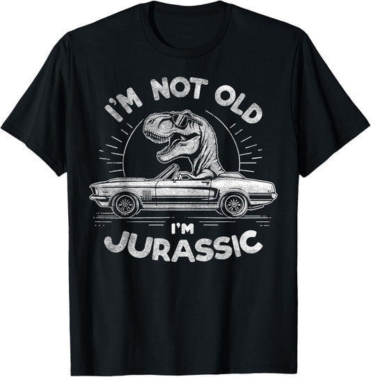 I'm Not Old I'm Jurassic T-Rex – Tyrannosaurus Funny Car T-Shirt