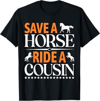 Save A Horse Ride A Cousin, Funny Horses Horses T-Shirt