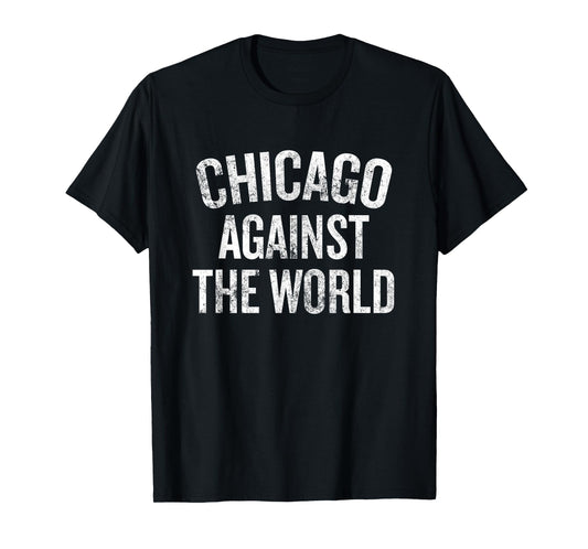 Chicago Against The World Illinois Pride Saying T-Shirt