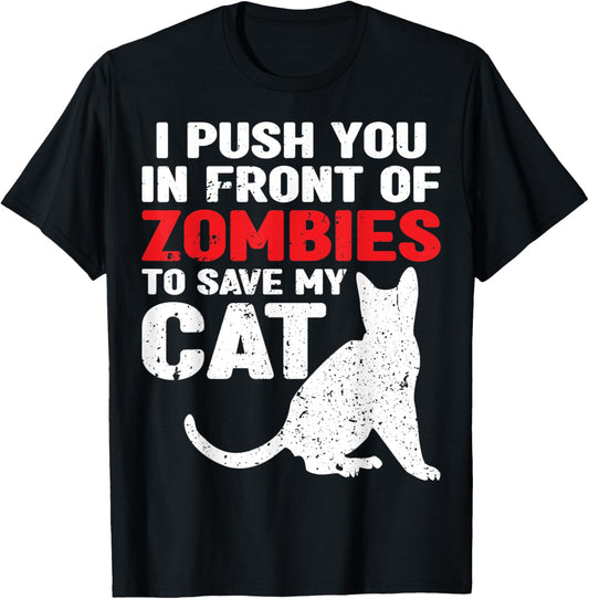 I Would Push You In Front Of Zombies To Save My Cat T-Shirt