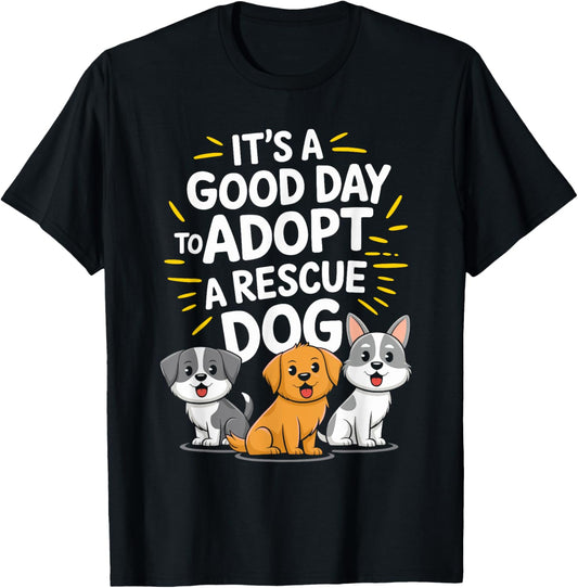 It'S A Good Day To Adopt A Rescue Dog, Dog and Cat Rescue T-Shirt