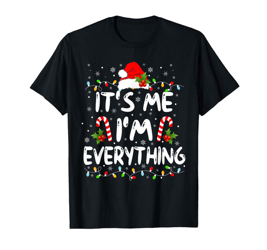 I Have Everything I Want For Christmas Its Me I'm Everything T-Shirt