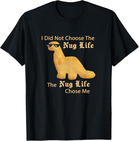 Chicken Nuggets Merch Nug Life I Did Not Choose Nug Life Chicken Dinosaur Nugget T-Shirt