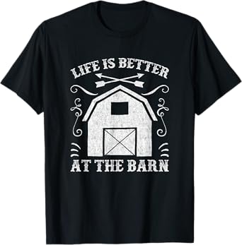 Life Is Better At The Barn Shirt - Funny Farmer T Shirt T-Shirt