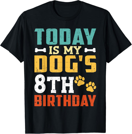 Today Is My Dog's 8th Birthday Dog Birthday T-Shirt