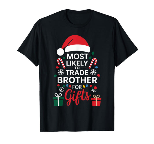 Most Likely to Trade Brother for Gifts Christmas Xmas Humor T-Shirt