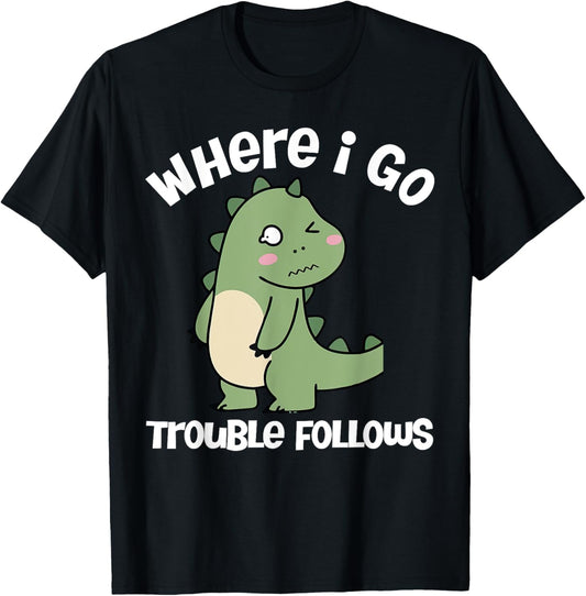 Where I Go Trouble Follows I'm Trouble Funny Dinosaur Couple T-Shirt