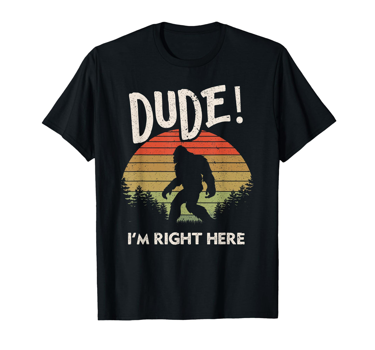 Funny Bigfoot Dude I'm Right Here Camping & Hiking Outdoors T-Shirt