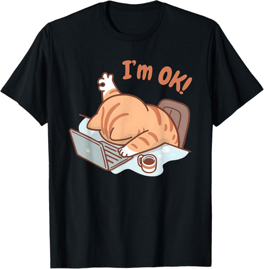 Cat I'm OK Sad Cat Hard Work Office Employee Funny Cool Cat T-Shirt