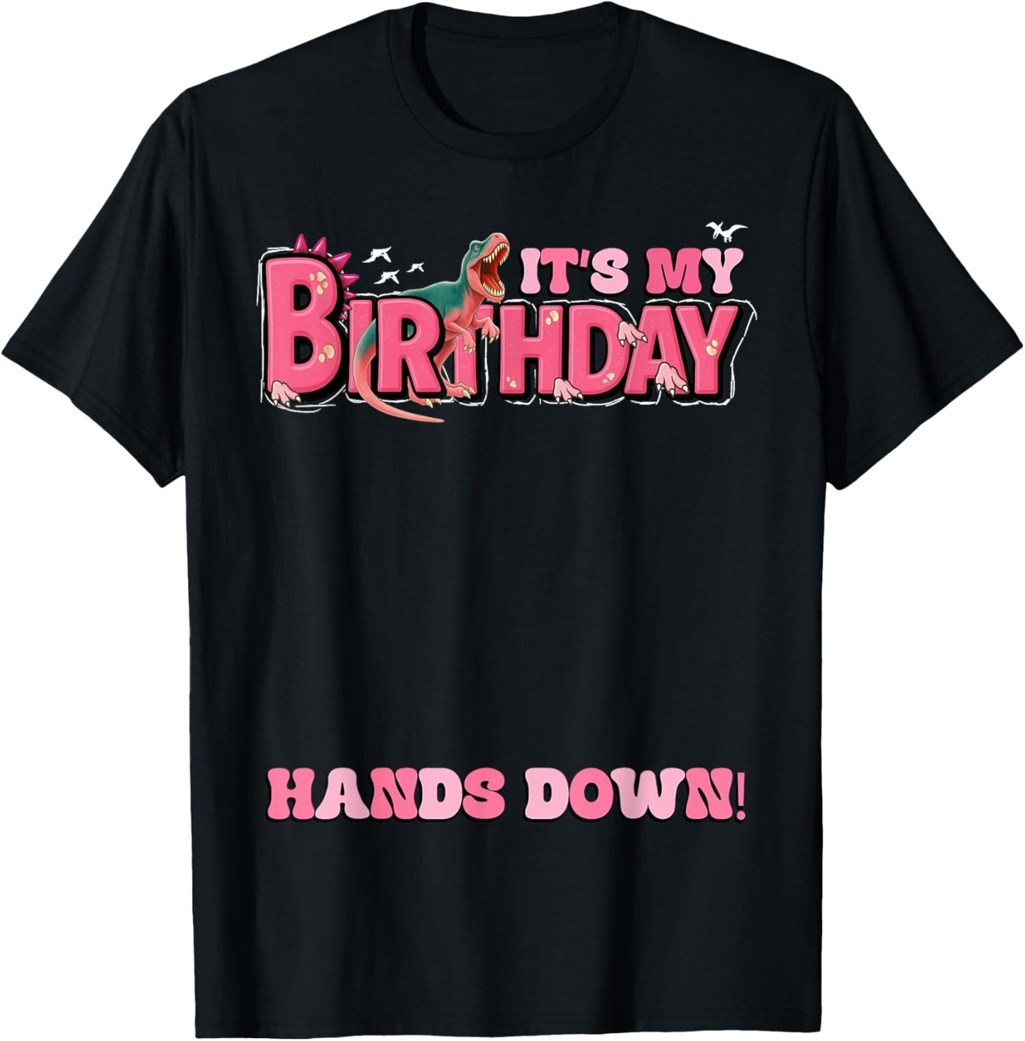 Its My Birthday Girl T Rex Dinosaur Handprint Hands Down Kid T-Shirt