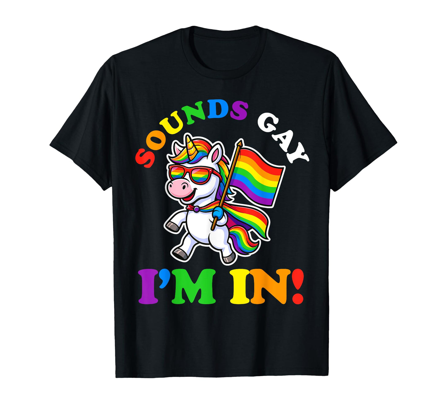 Sounds Gay I'm In Unicorn LGBTQ Flag Gay Pride Rainbow T-Shirt