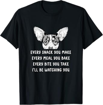 Every snack you make Every meal you bake Rat Terrier T-Shirt
