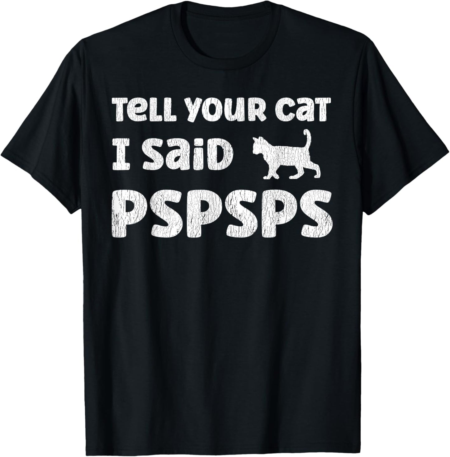 Tell Your Cat I Said Pspsps Funny Cat Saying T-Shirt