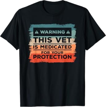 Warning This Vet Is Medicated For Your Protection T-Shirt