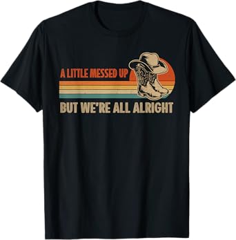A Little Messed Up But We're All Alright Country Music T-Shirt