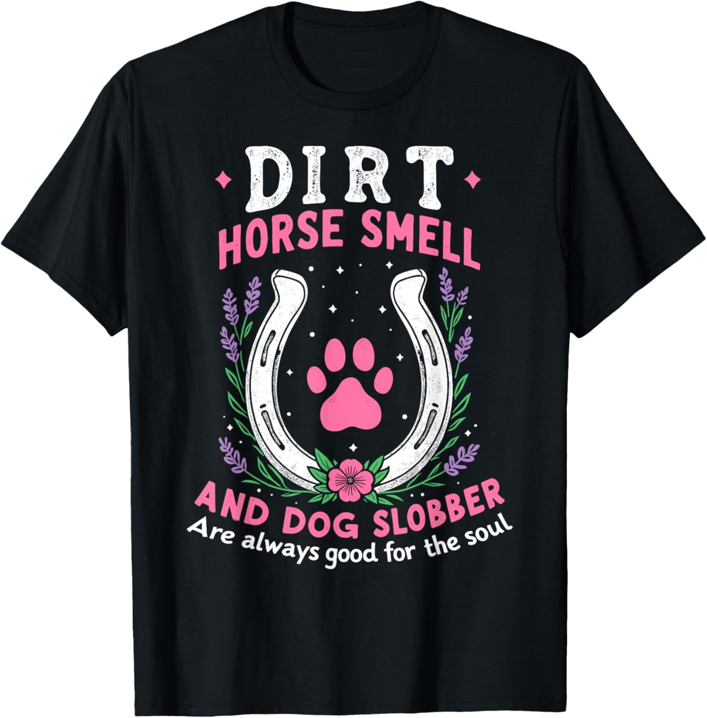 Dirt Horse Smell And Dog Slobber Funny Horseman Equestrian T-Shirt