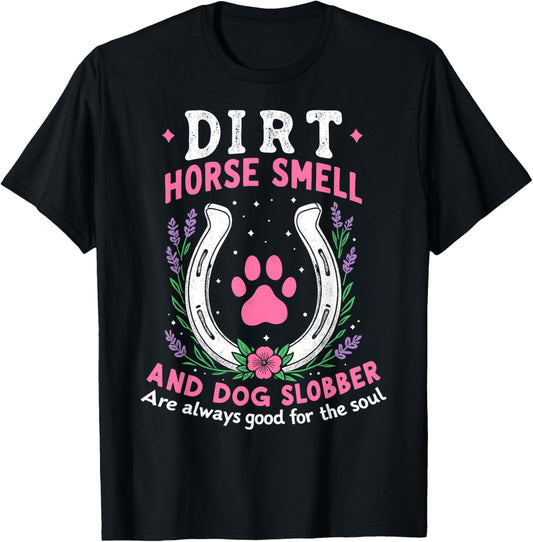 Dirt Horse Smell And Dog Slobber Funny Horseman Equestrian T-Shirt