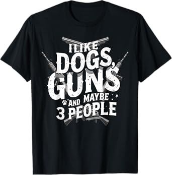 I Like Dogs Guns and Maybe 3 People Funny Dog Joke Vintage T-Shirt