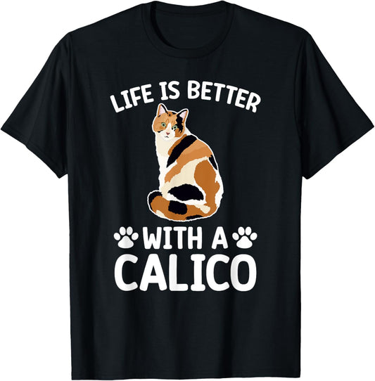 Life Is Better With A Calico Cat Lover Calico Cat Owner T-Shirt