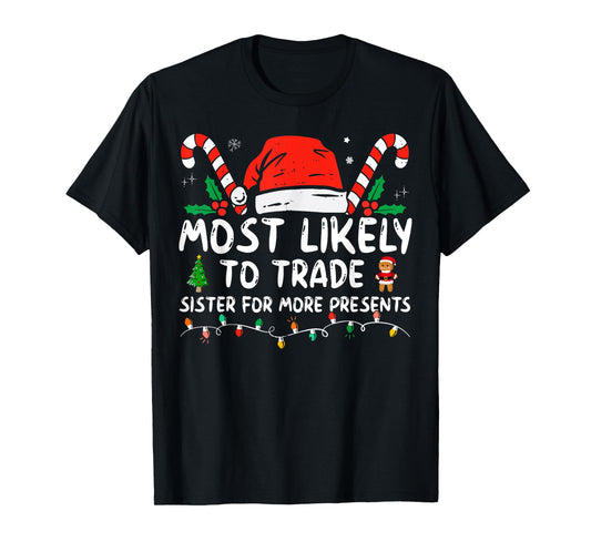 Most Likely To Trade Sister For More Presents Family Xmas T-Shirt