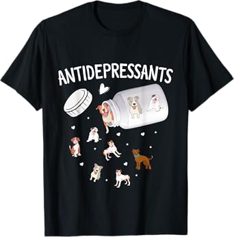 Antidepressant Dogs - Dog Lover T-Shirt