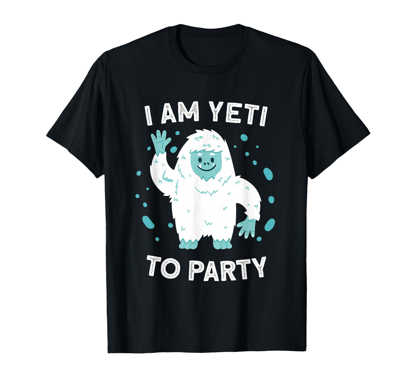 Yeti Tee Sasquatch Bigfoot Funny I Am Yeti To Party T-Shirt