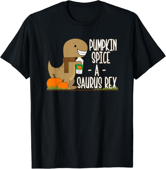 Dinosaur Pumpkin Spice A Saurus Rex Pumpkin Spice T-rex T-Shirt