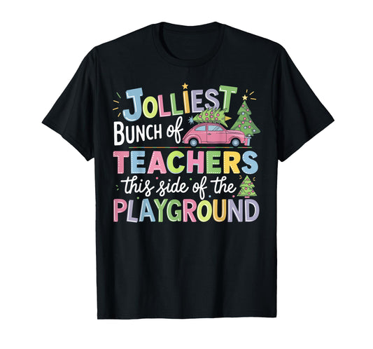 Jolliest Bunch Of Teachers This Side Of The Playground Xmas T-Shirt