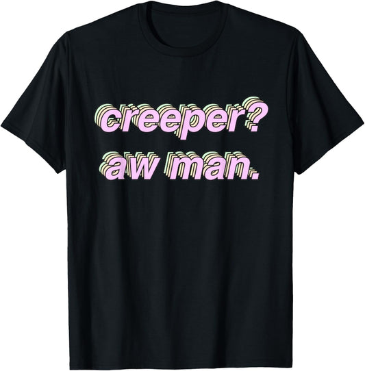 Creeper Aw Man T-Shirt Meme Gift T-Shirt