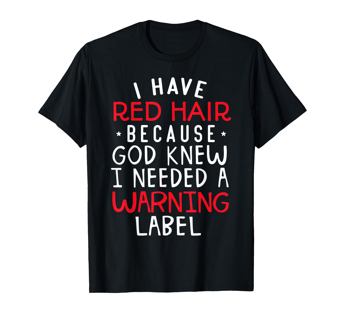 i have red hair because god knew i needed a warning label T-Shirt