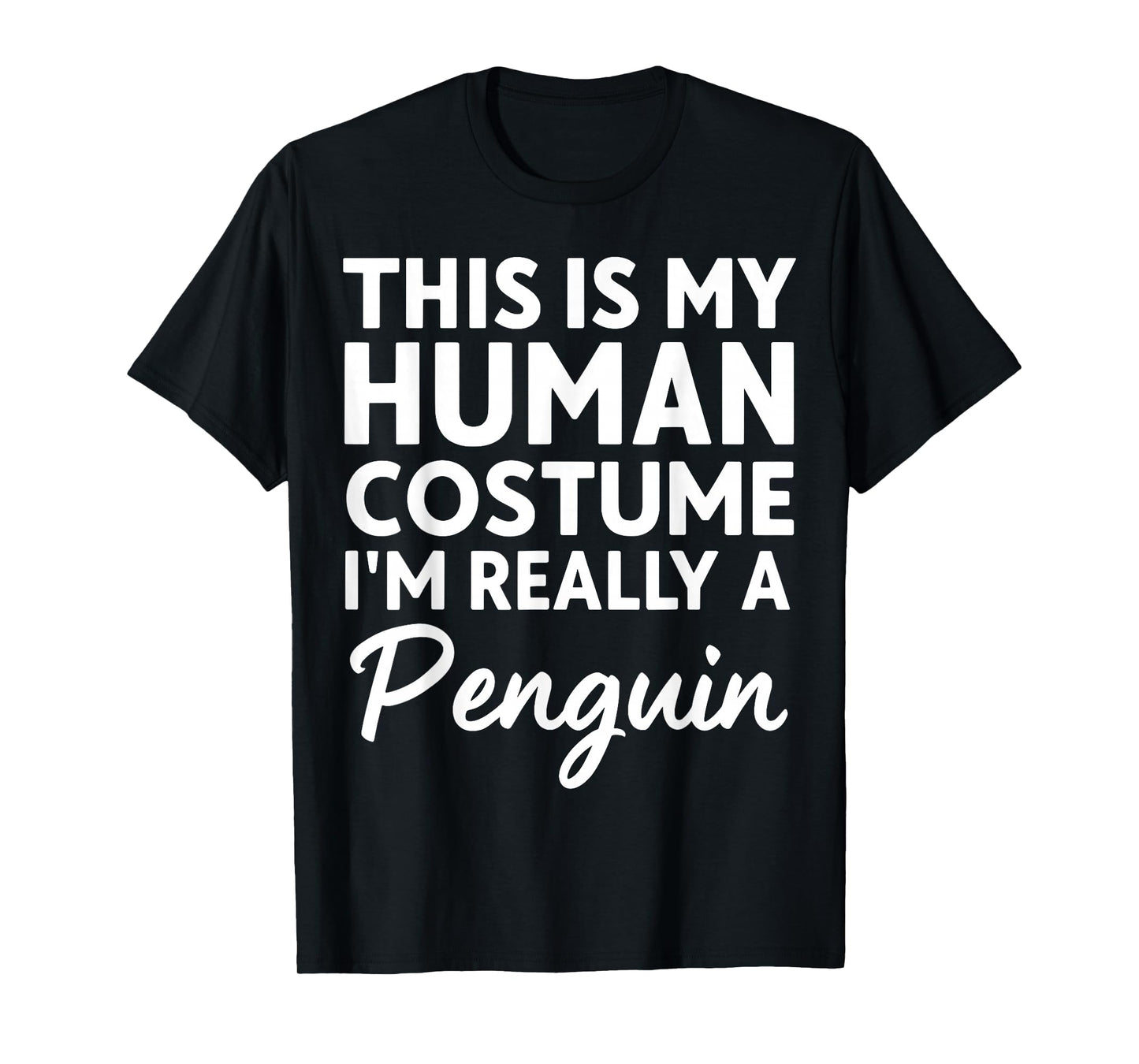 This is My Human Costume I'm Really A Penguin T-Shirt
