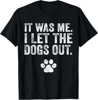Funny It Was Me I Let The Dogs Out Dog Lover Distressed Men Women T-Shirt