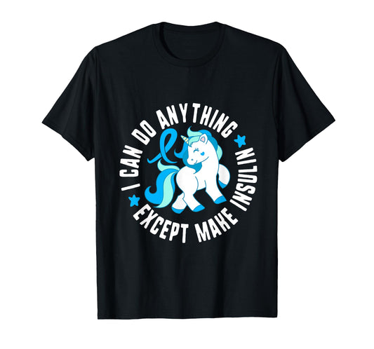 I Can Do Anything Except Make Insulin Diabetes T1 Awareness T-Shirt