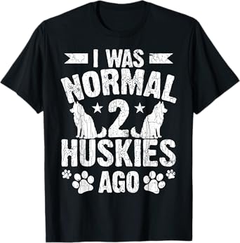I Was Normal 2 Huskies Ago Funny Dog Owner Lover Graphic T-Shirt