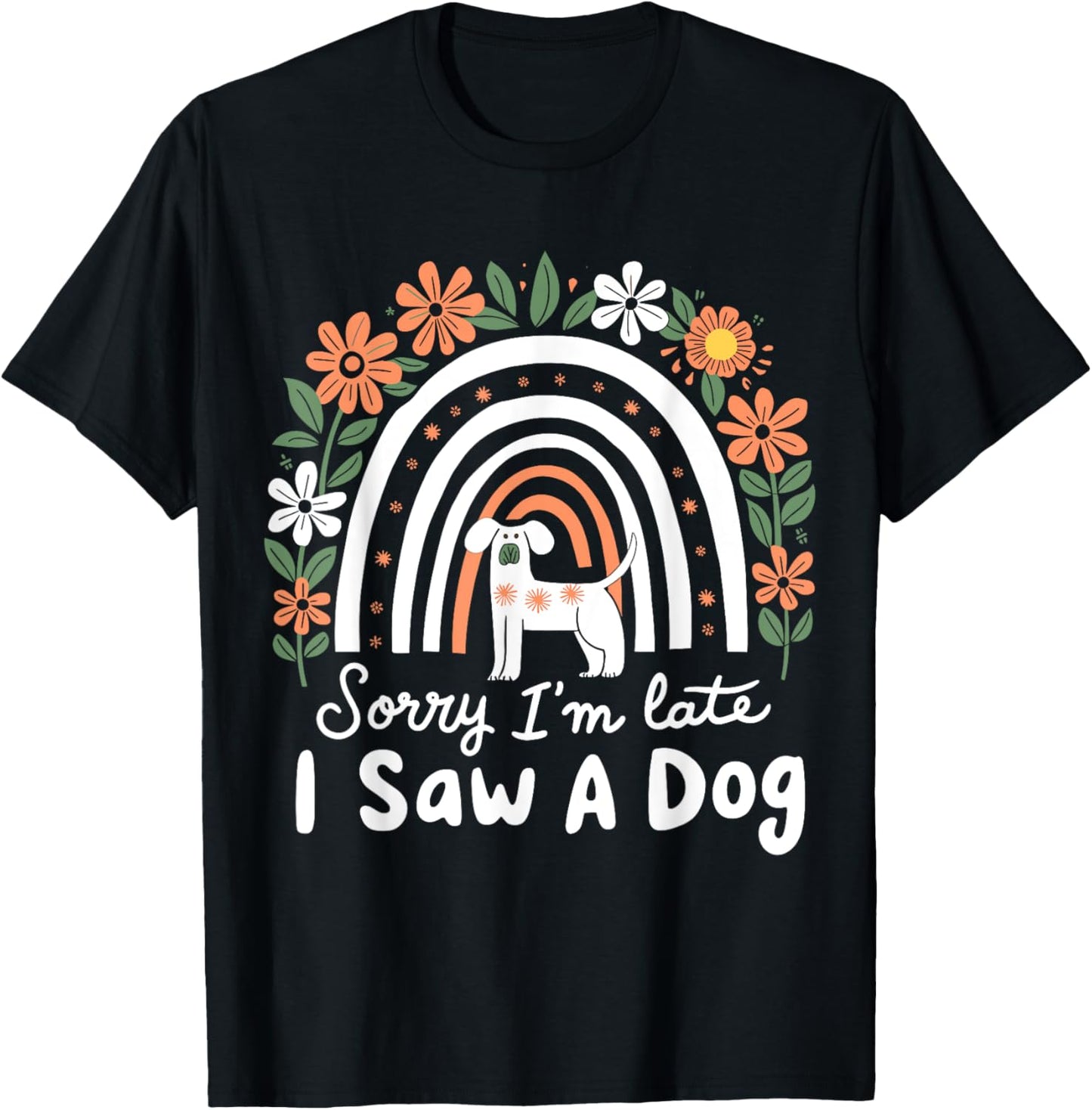 Sorry I'm Late I Saw A Dog Funny Pet Lover Dog Owner T-Shirt