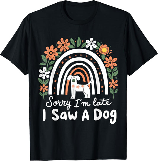 Sorry I'm Late I Saw A Dog Funny Pet Lover Dog Owner T-Shirt
