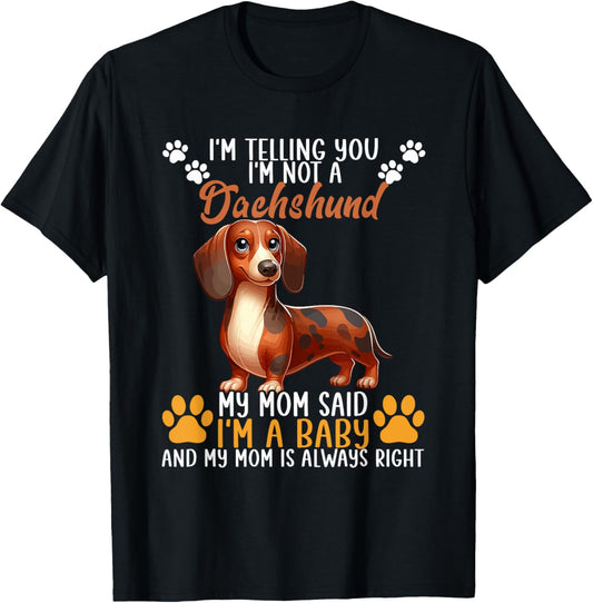 Not A Dachshund Funny Joke My Mom Said I'm Baby T-Shirt
