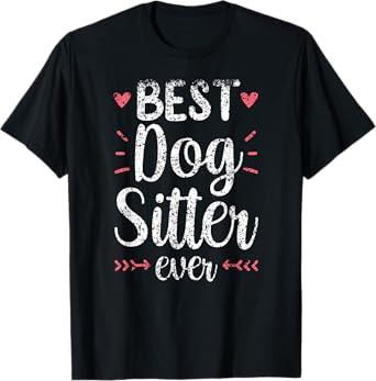 Best Dog Sitter Ever Job Puppy Dog Sitting Dogs Men Women T-Shirt