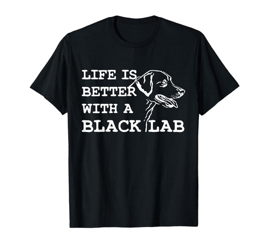 Labrador Retriever - Life Is Better With A Black Lab Dog T-Shirt