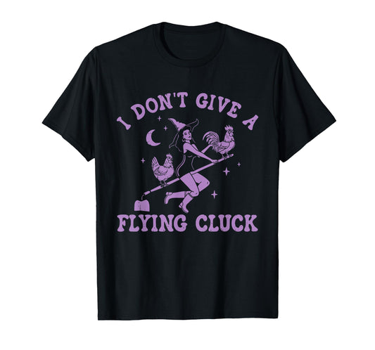 I Don't Give A Flying Cluck Witch Chicken Riding Broomstick T-Shirt