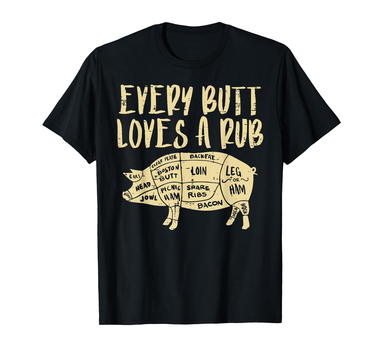 Every Butt Loves A Rub Funny Pork Bbq Grill Grilling Smoking T-Shirt
