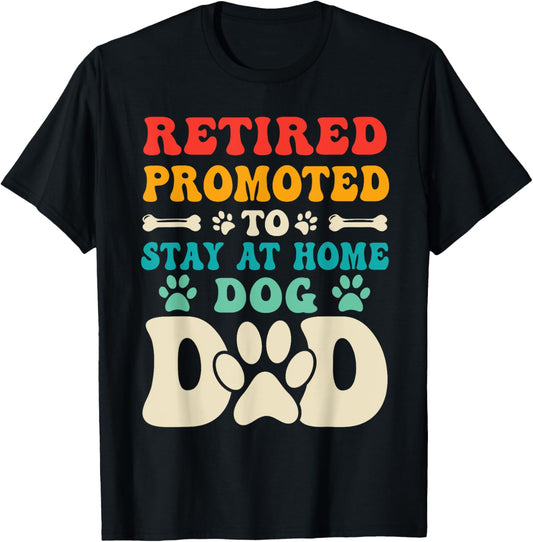 Retired promoted to stay at home dog Dad for men T-Shirt