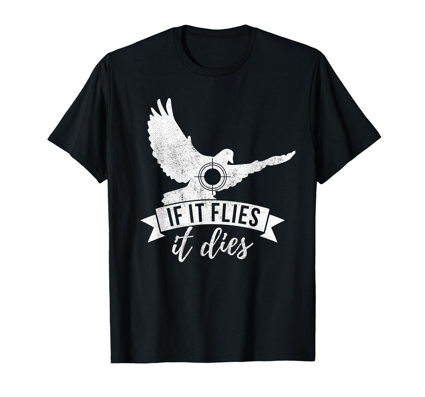IF IT FLIES IT DIES Funny Dove Hunting Shirt T-Shirt