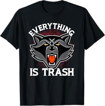 Everything Is Trash Funny Raccoon Animal Lovers T-Shirt