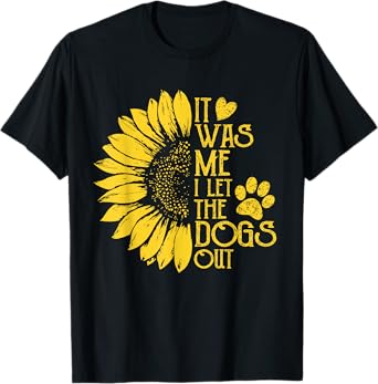 it was me i let the dogs out t-shirt, Funny Puppy Lover Gift T-Shirt